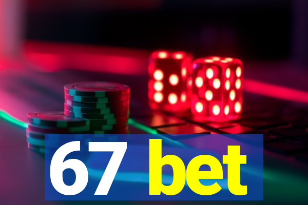 67 bet